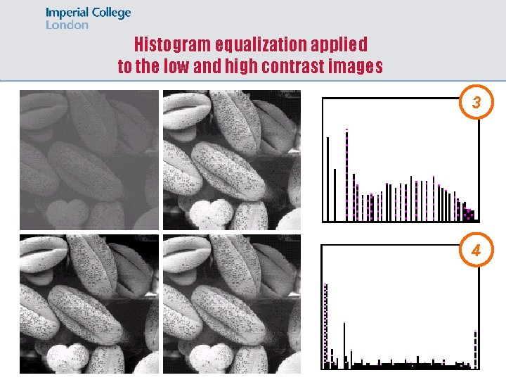 Histogram equalization applied to the low and high contrast images 3 4 