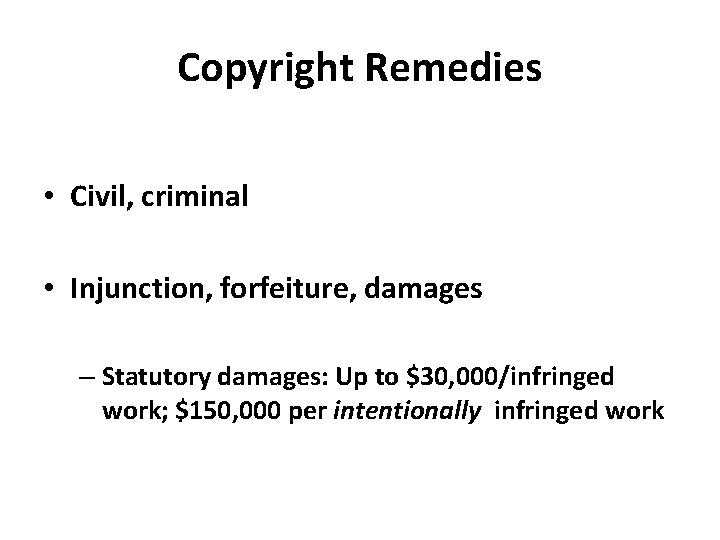 Copyright Remedies • Civil, criminal • Injunction, forfeiture, damages – Statutory damages: Up to