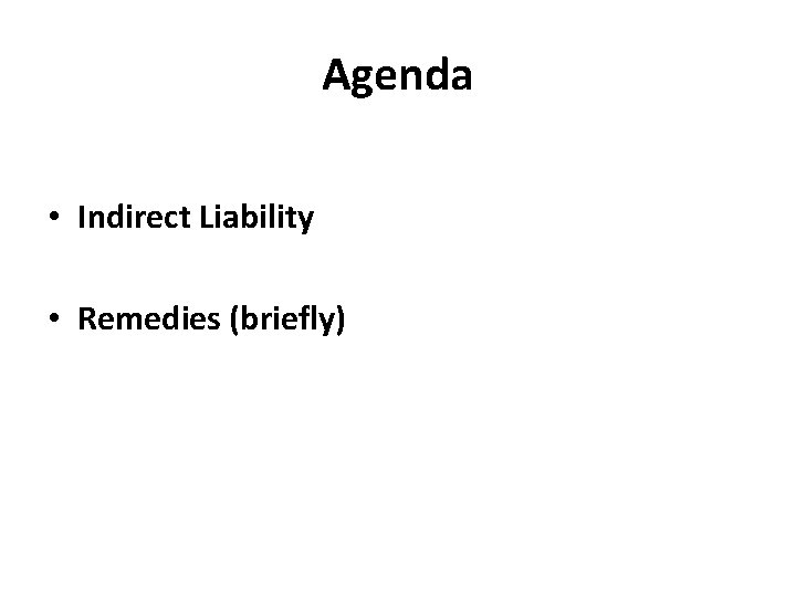 Agenda • Indirect Liability • Remedies (briefly) 