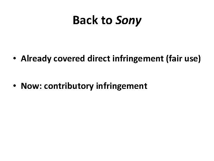 Back to Sony • Already covered direct infringement (fair use) • Now: contributory infringement