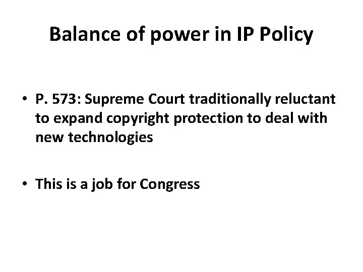Balance of power in IP Policy • P. 573: Supreme Court traditionally reluctant to