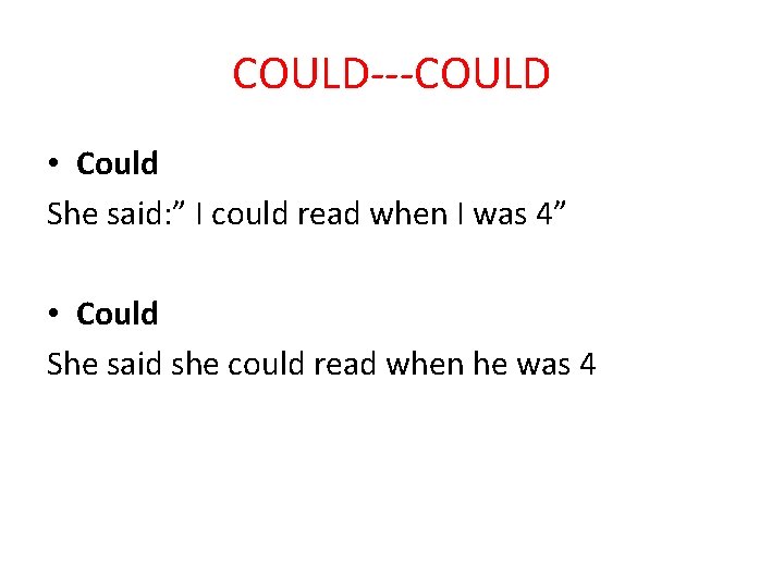 COULD---COULD • Could She said: ” I could read when I was 4” •