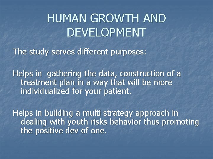 HUMAN GROWTH AND DEVELOPMENT The study serves different purposes: Helps in gathering the data,