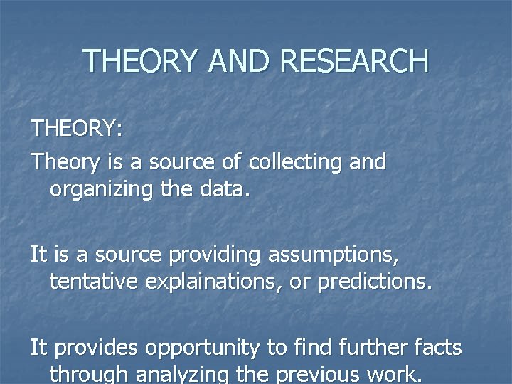 THEORY AND RESEARCH THEORY: Theory is a source of collecting and organizing the data.