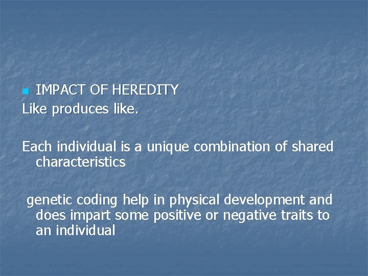 IMPACT OF HEREDITY Like produces like. n Each individual is a unique combination of