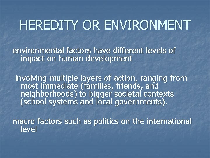 HEREDITY OR ENVIRONMENT environmental factors have different levels of impact on human development involving