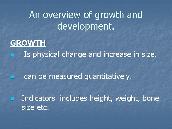 An overview of growth and development. GROWTH n Is physical change and increase in