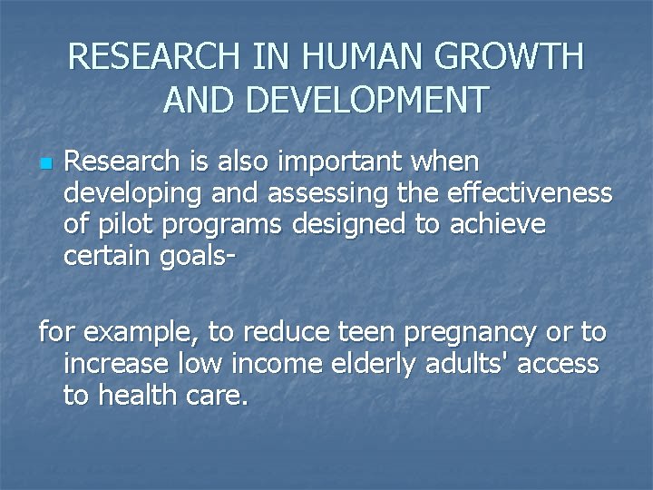 RESEARCH IN HUMAN GROWTH AND DEVELOPMENT n Research is also important when developing and