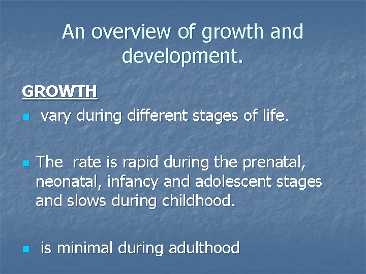 An overview of growth and development. GROWTH n vary during different stages of life.