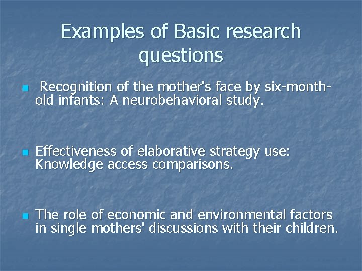 Examples of Basic research questions n Recognition of the mother's face by six-monthold infants: