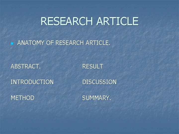 RESEARCH ARTICLE n ANATOMY OF RESEARCH ARTICLE. ABSTRACT. RESULT INTRODUCTION DISCUSSION METHOD SUMMARY. 