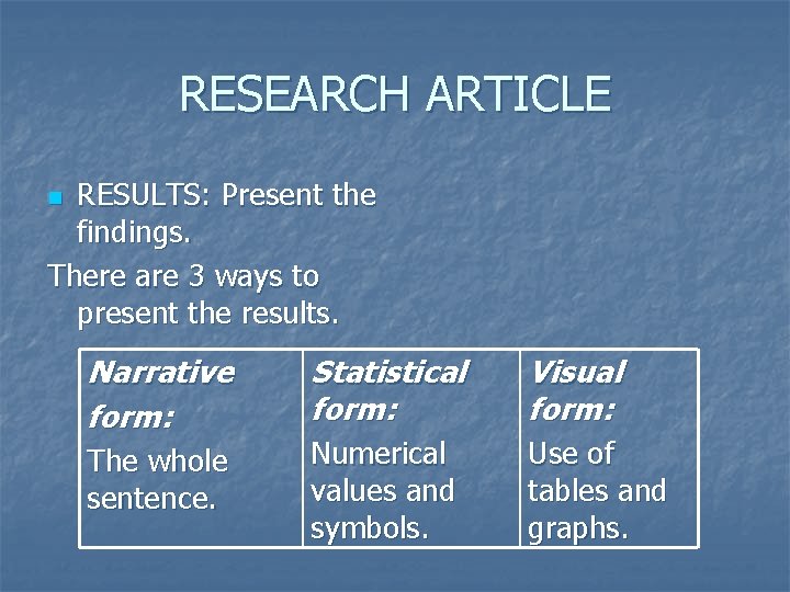 RESEARCH ARTICLE RESULTS: Present the findings. There are 3 ways to present the results.