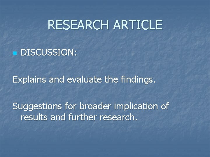 RESEARCH ARTICLE n DISCUSSION: Explains and evaluate the findings. Suggestions for broader implication of