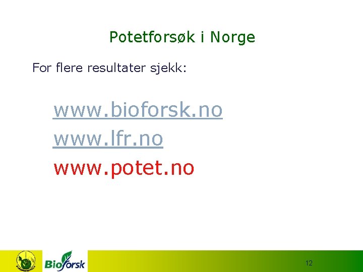 Potetforsøk i Norge For flere resultater sjekk: www. bioforsk. no www. lfr. no www.