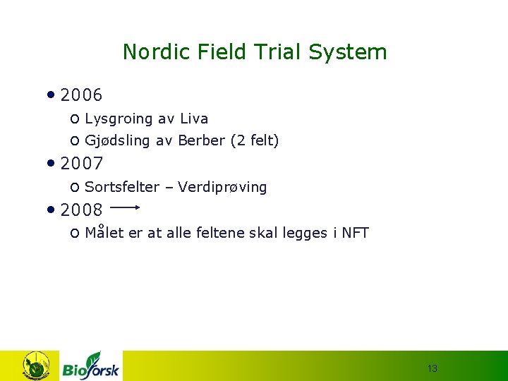 Nordic Field Trial System • 2006 o Lysgroing av Liva o Gjødsling av Berber