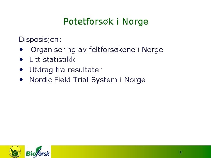 Potetforsøk i Norge Disposisjon: • Organisering av feltforsøkene i Norge • Litt statistikk •
