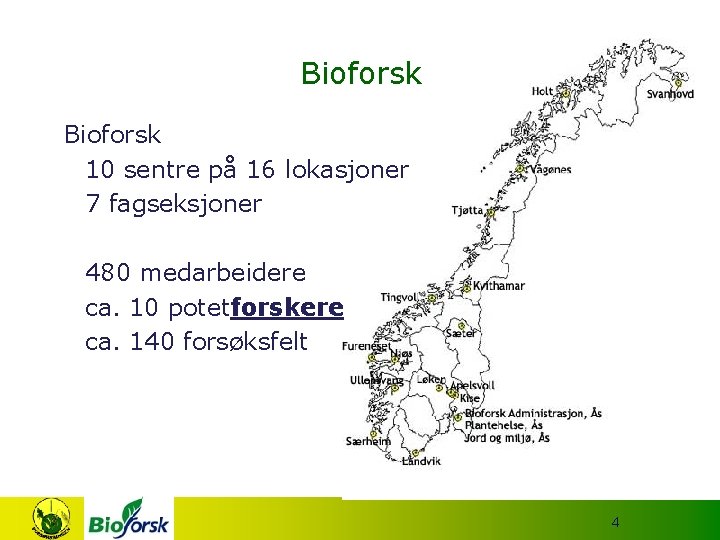 Bioforsk 10 sentre på 16 lokasjoner 7 fagseksjoner 480 medarbeidere ca. 10 potetforskere ca.