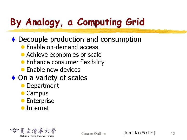 By Analogy, a Computing Grid t Decouple production and consumption l Enable on-demand access