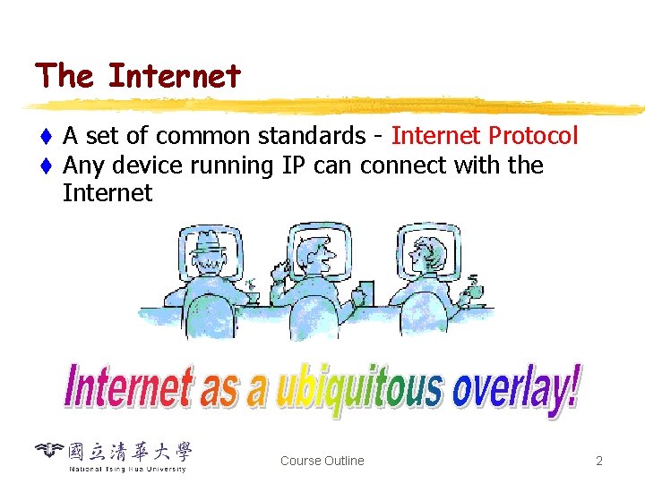 The Internet t t A set of common standards - Internet Protocol Any device