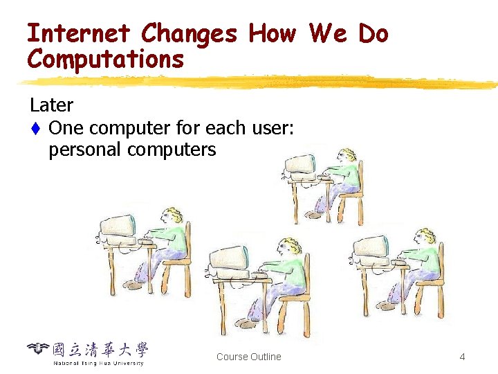 Internet Changes How We Do Computations Later t One computer for each user: personal