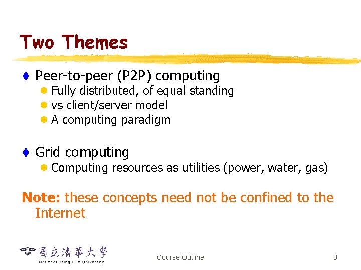 Two Themes t Peer-to-peer (P 2 P) computing l Fully distributed, of equal standing