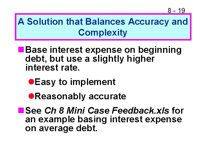 8 - 19 A Solution that Balances Accuracy and Complexity n Base interest expense