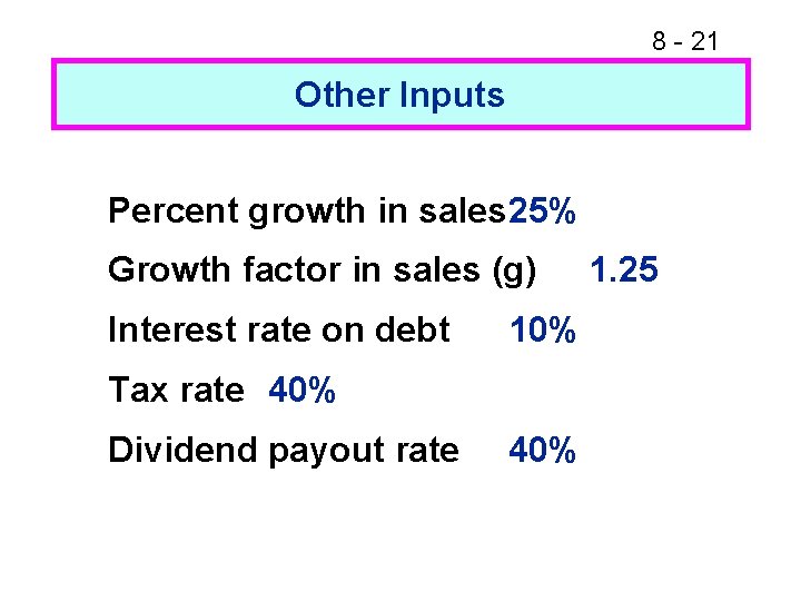 8 - 21 Other Inputs Percent growth in sales 25% Growth factor in sales