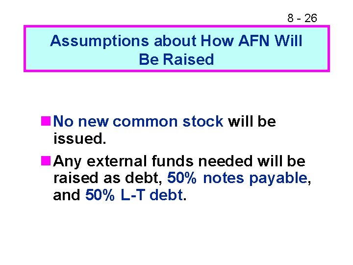 8 - 26 Assumptions about How AFN Will Be Raised n No new common