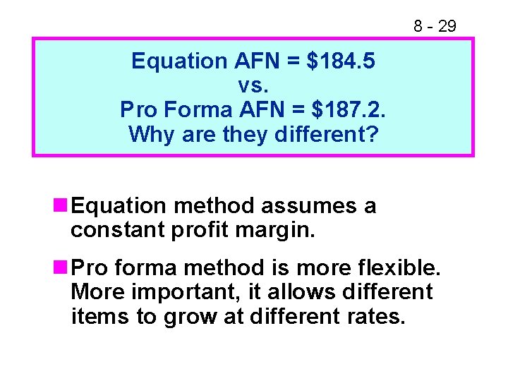 8 - 29 Equation AFN = $184. 5 vs. Pro Forma AFN = $187.