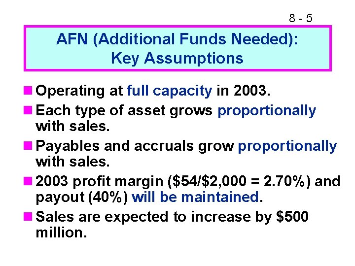 8 -5 AFN (Additional Funds Needed): Key Assumptions n Operating at full capacity in
