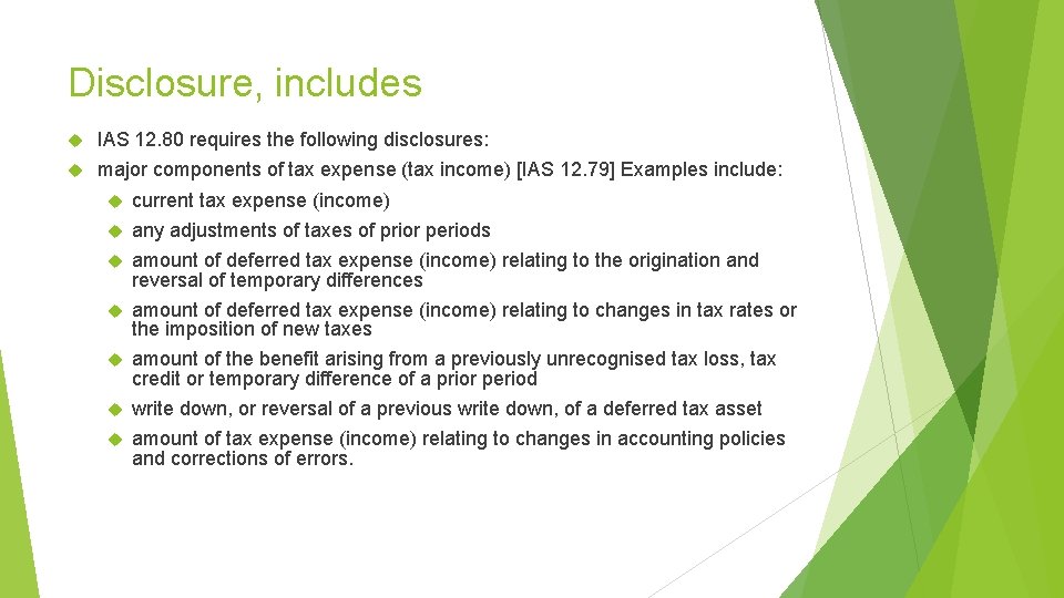 Disclosure, includes IAS 12. 80 requires the following disclosures: major components of tax expense