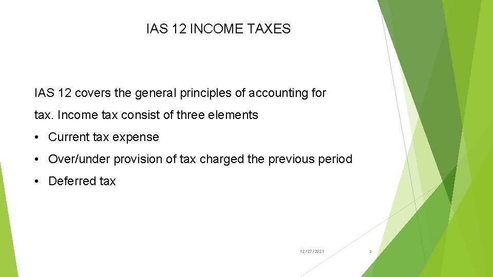 IAS 12 INCOME TAXES IAS 12 covers the general principles of accounting for tax.