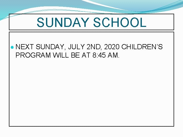 SUNDAY SCHOOL ● NEXT SUNDAY, JULY 2 ND, 2020 CHILDREN’S PROGRAM WILL BE AT