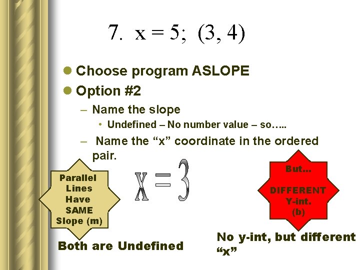 7. x = 5; (3, 4) l Choose program ASLOPE l Option #2 –