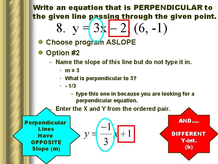 Write an equation that is PERPENDICULAR to the given line passing through the given