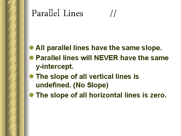 Parallel Lines // l All parallel lines have the same slope. l Parallel lines