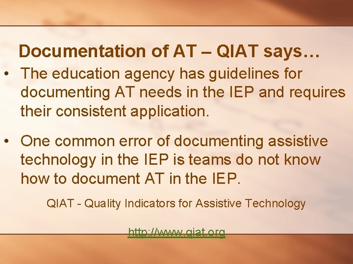 Documentation of AT – QIAT says… • The education agency has guidelines for documenting