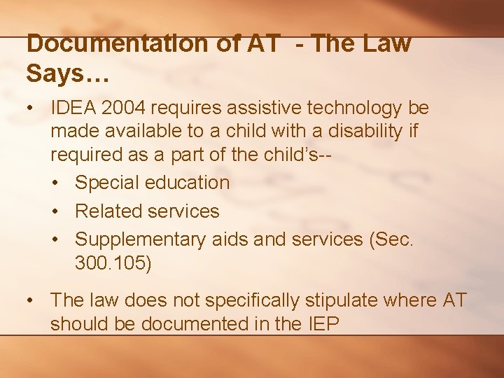 Documentation of AT - The Law Says… • IDEA 2004 requires assistive technology be