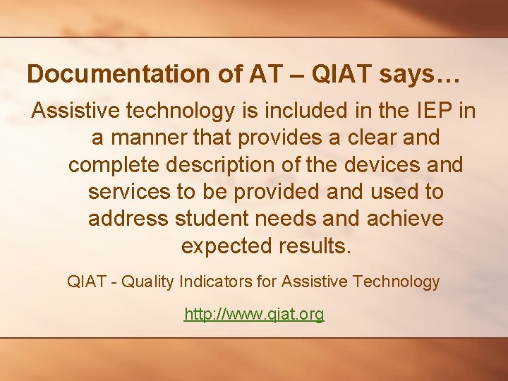 Documentation of AT – QIAT says… Assistive technology is included in the IEP in