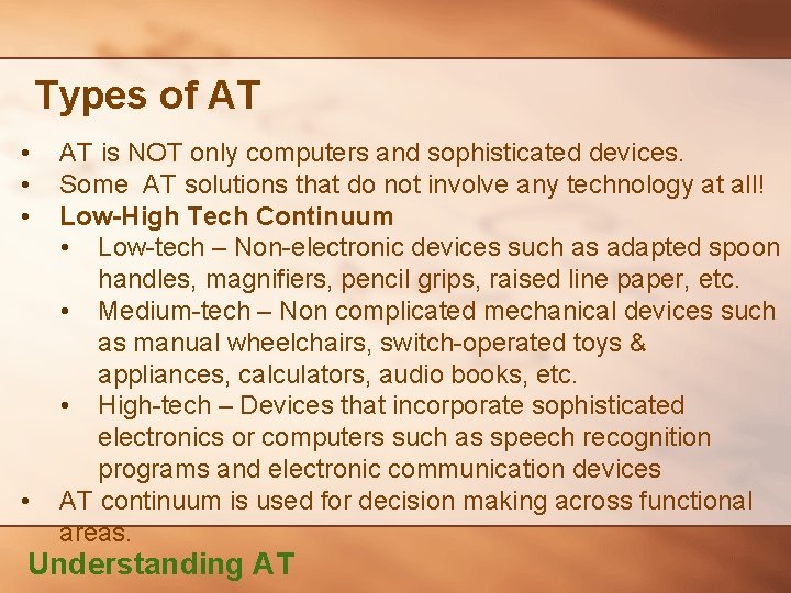 Types of AT • • AT is NOT only computers and sophisticated devices. Some