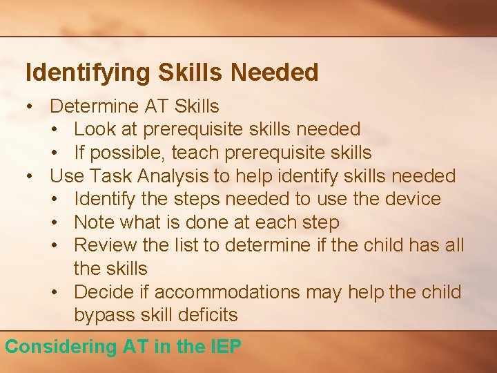 Identifying Skills Needed • Determine AT Skills • Look at prerequisite skills needed •