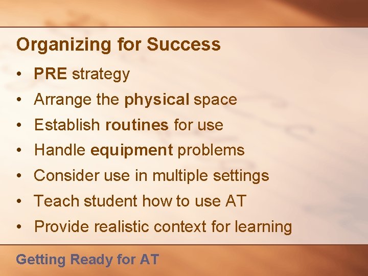 Organizing for Success • PRE strategy • Arrange the physical space • Establish routines