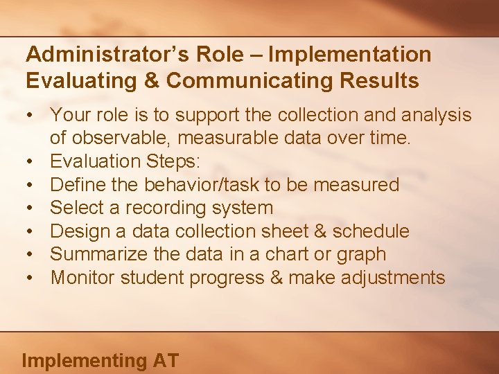 Administrator’s Role – Implementation Evaluating & Communicating Results • Your role is to support