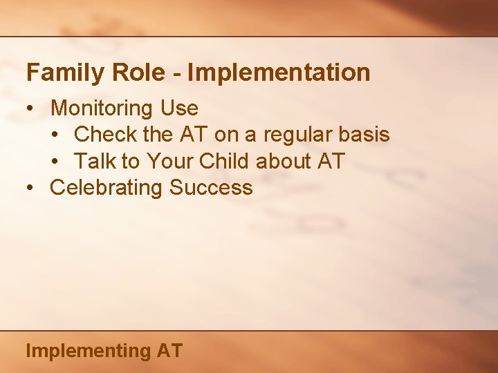 Family Role - Implementation • Monitoring Use • Check the AT on a regular