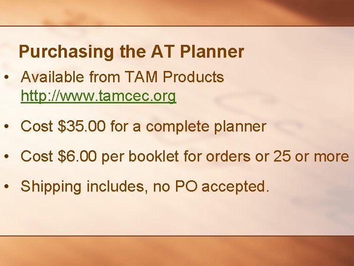 Purchasing the AT Planner • Available from TAM Products http: //www. tamcec. org •