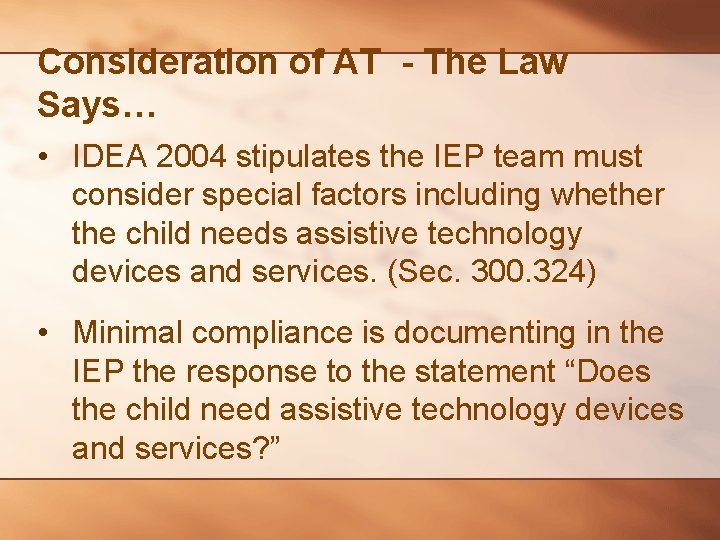 Consideration of AT - The Law Says… • IDEA 2004 stipulates the IEP team