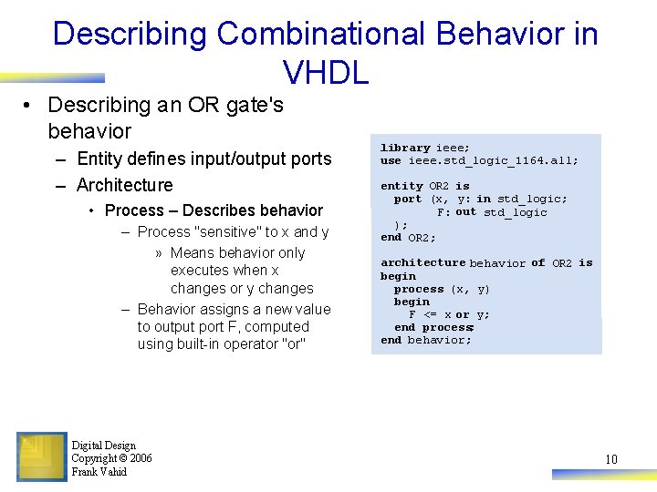 Describing Combinational Behavior in VHDL • Describing an OR gate's behavior – Entity defines