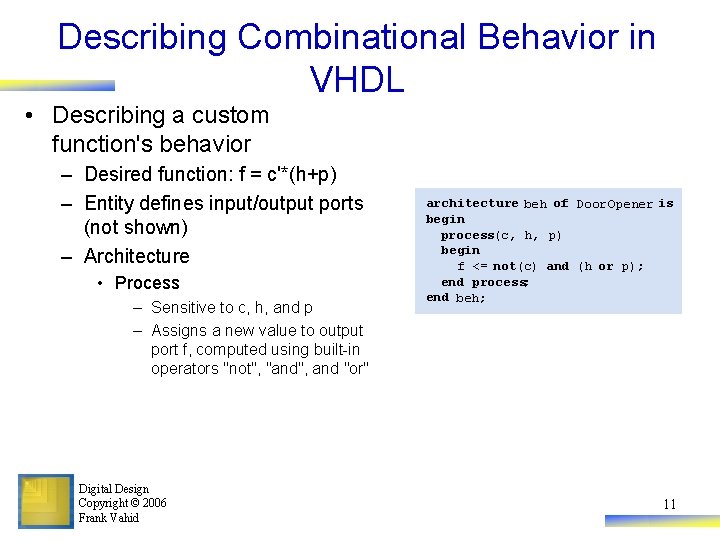 Describing Combinational Behavior in VHDL • Describing a custom function's behavior – Desired function: