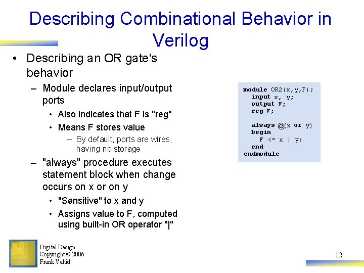 Describing Combinational Behavior in Verilog • Describing an OR gate's behavior – Module declares