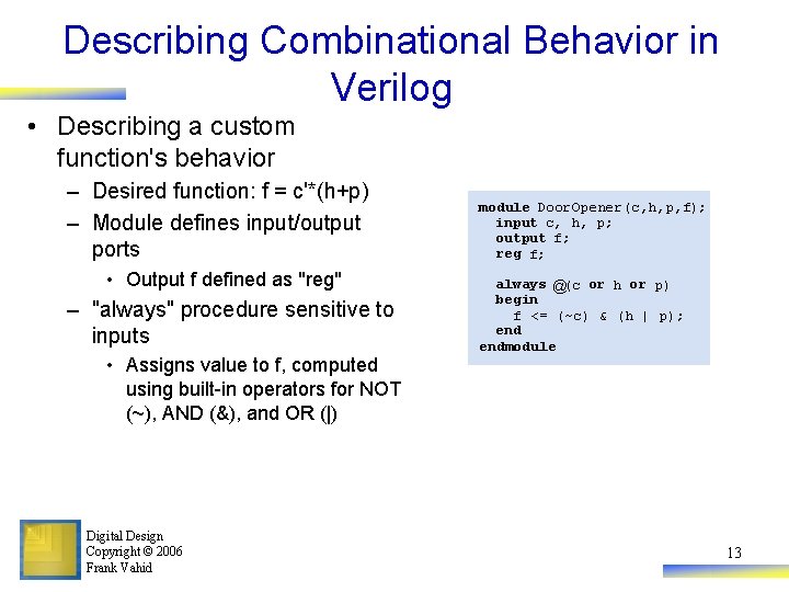 Describing Combinational Behavior in Verilog • Describing a custom function's behavior – Desired function: